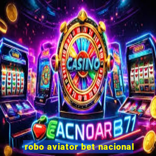 robo aviator bet nacional